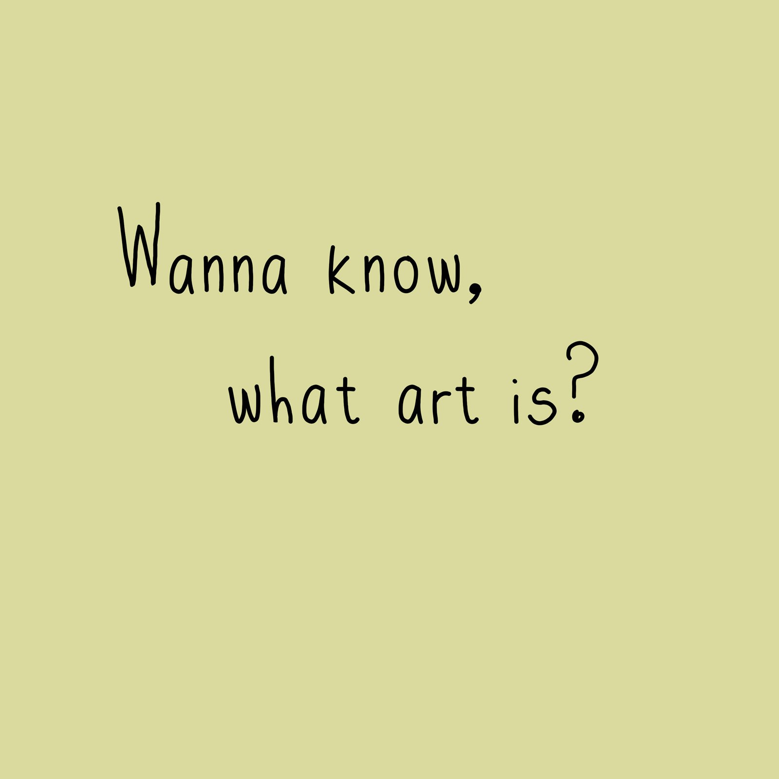 Wanna know what art is?