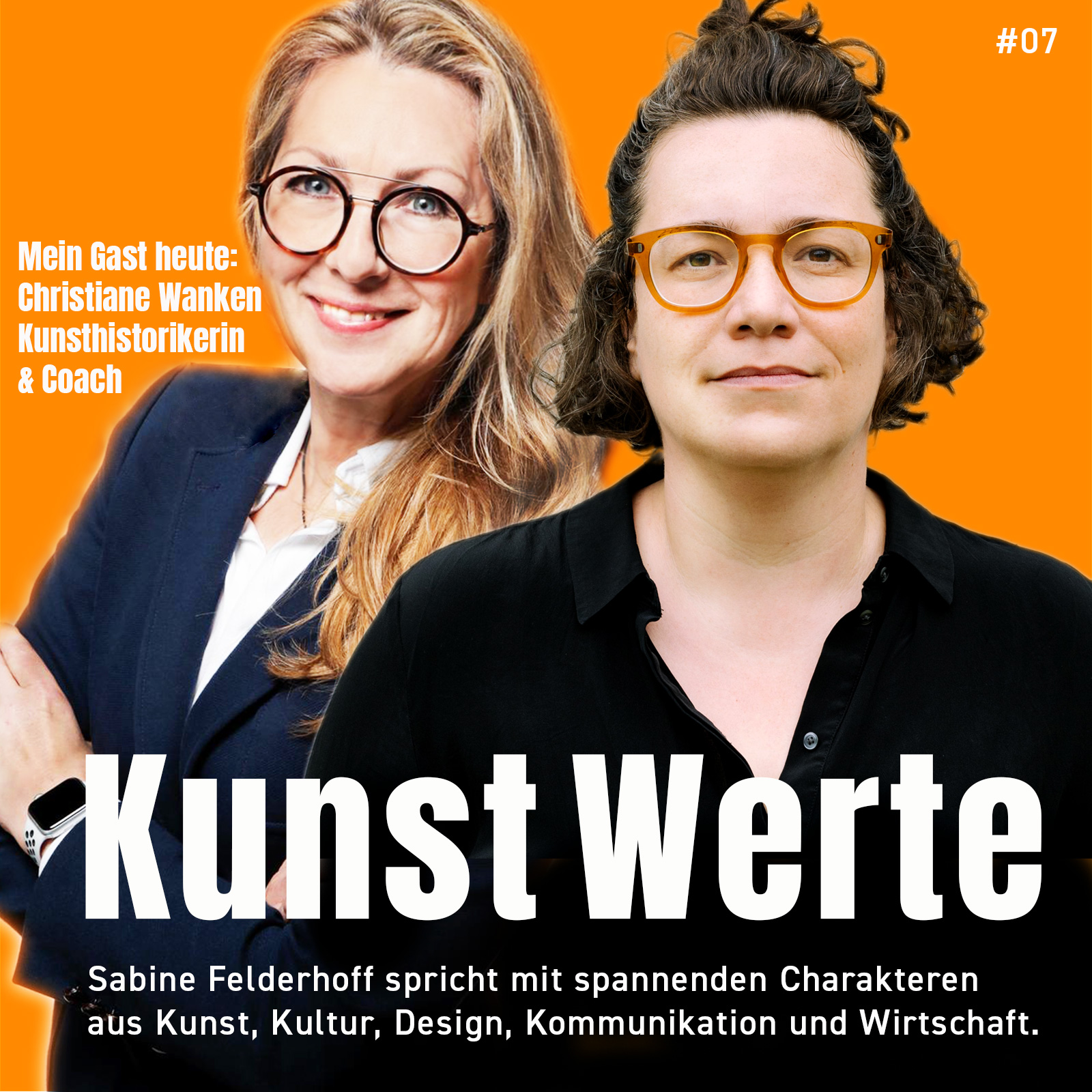 Kunst Podcast Kunst-Werte Folge 07 mit Sabine Felderhoff, Expertin für Markenkommunikation, Fotografin und Podcasterin, Zu Gast in dieser Folge ist Christiane Wanken, Kunsthistorikerin und Transformations-Coach für Kulturelle Einrichtungen